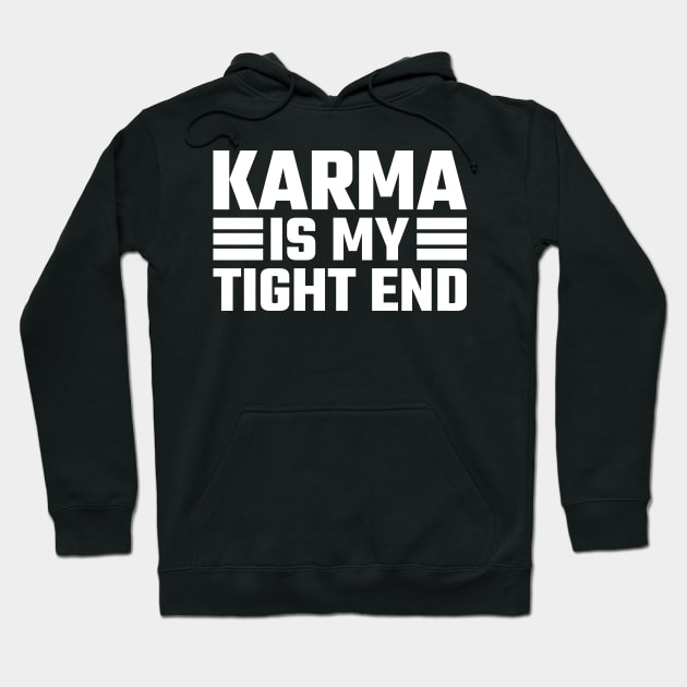 Karma Is My Tight End Hoodie by Emma